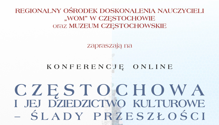 Zapraszamy na konferencję online dla nauczycieli pt. „Częstochowa i jej dziedzictwo kulturowe – ślady przeszłości”