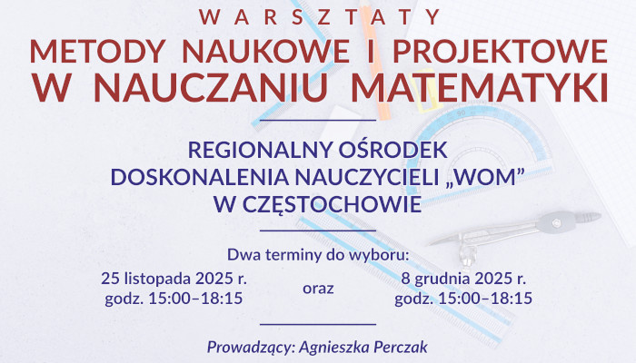 Warsztaty stacjonarne  - „Metody naukowe i projektowe w nauczaniu matematyki”