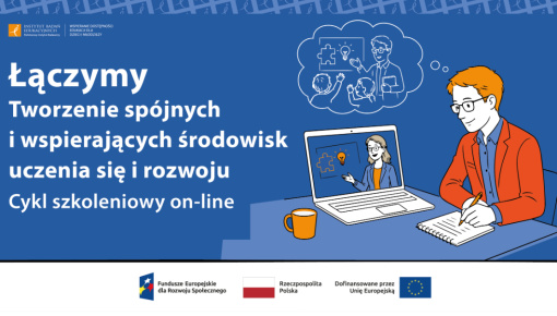 „Łączymy. Tworzenie spójnych i wspierających środowisk uczenia się i rozwoju”